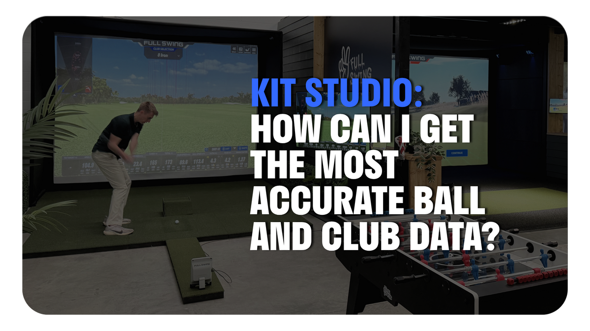 KIT STUDIO: HOW CAN I GET THE MOST ACCURATE BALL AND CLUB DATA?